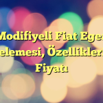 Modifiyeli Fiat Egea İncelemesi, Özellikleri ve Fiyatı