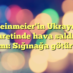 Steinmeier'in Ukrayna ziyaretinde hava saldırısı alarmı: Sığınağa götürüldü