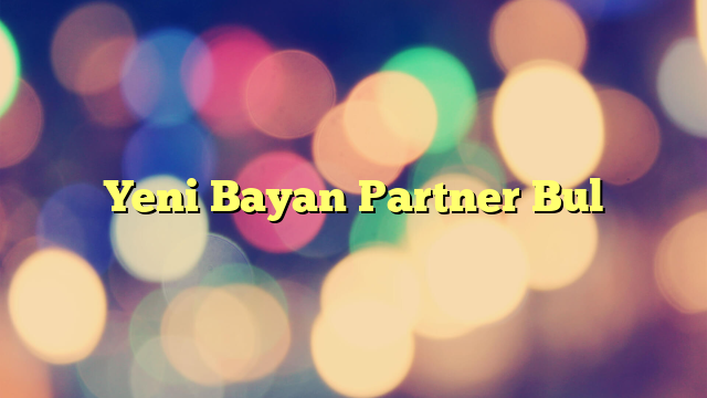 Yeni Bayan Partner Bul